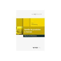 Imagem de Gestão de Produtos e Marcas - Col. Práticas de Gestão - Gomes, Maurício De Brito - 9788522515288