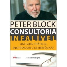 Imagem de Consultoria Infalível - Um Guia Prático, Inspirador e Estratégico - 3ª Ed. 2012 - Block, Peter - 9788576801962