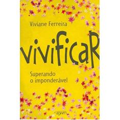 Imagem de Vivificar - Superando o Imponderável - Ferreira, Viviane - 9788560912063