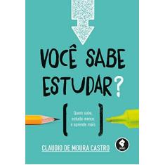 Imagem de Você Sabe Estudas? - Quem Sabe, Estuda Menos e Aprende Mais - Castro, Claudio De Moura - 9788584290369