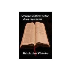 Imagem de Verdades Bíblicas Sobre Dons Espirituais - Márcio José Pinheiro - 9788592035099