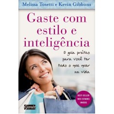 Imagem de Gaste Com Estilo e Inteligência - Gibbons, Kevin; Tosetti, Melissa - 9788573128024