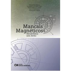 Imagem de Mancais Magnéticos: Mecatrônica Sem Atrito - Fernando A. N. Casto Pinto , Afonso Celso D. N. Gomes , Andrés Ortiz Salazar , Richard M. Stephan, José A. Santisteban - 9788539904792