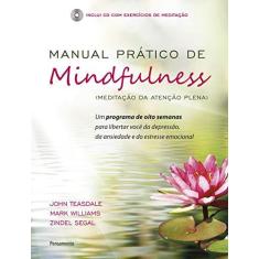 Imagem de Manual Prático de Mindfulness - Meditação da Atenção Plena - Segal, Zindel; Teasdale, John; Williams, Mark - 9788531519253