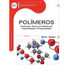 Imagem de Polímeros - Conceitos, Estrutura Molecular, Classificação e Propriedades - Série Eixos - Lopes, Fábio Renato Silva; Nunes, Edilene De Cássia Dutra - 9788536509037