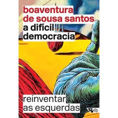 Imagem de A Difícil Democracia - Reinventar As Esquerdas - Santos, Boaventura De Sousa; - 9788575595091