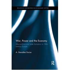 Imagem de War, Power and the Economy: Mercantilism and state formation in 18th-century Europe