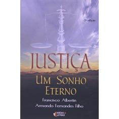 Imagem de Justiça - Um Sonho Eterno - Albertin, Francisco; Filho, Armando Fernandes - 9788598239712