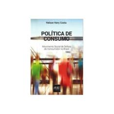 Imagem de Política de Consumo - Movimento Social de Defesa do Consumidor No Brasil - Costa, Nelson Nery - 9788538404354