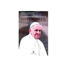 Imagem de Caminhando Para a Maturidade: Reflexões Sobre a Família e a Educação - Papa Francisco, Jorge Mario Bergoglio - 9788563160676