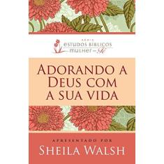 Imagem de Adorando A Deus Com A Sua Vida - Walsh, Sheila - 9788578608361