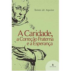 Imagem de A Caridade, A Correção Fraterna e A Esperança - Aquino, Tomás De - 9788563160379