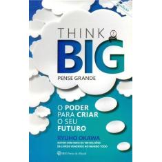 Imagem de Think Big - Pense Grande - o Poder Para Criar o Seu Futuro - 2ª Ed. 2015 - Okawa, Ryuho - 9788564658196