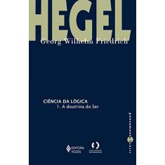 Imagem de Ciência da Lógica. 1. A Doutrina do Ser - Georg Wilhelm Friedrich Hegel - 9788532653086