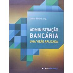 Imagem de Administração Bancária - Uma Visão Aplicada - Faro, Clovis De - 9788522516384
