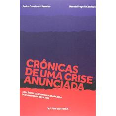 Imagem de Crônicas de Uma Crise Anunciada - A Falência da Economia Brasileira Documentada Mês A Mês - Cardoso, Renato Fragelli; Ferreira, Pedro Cavalcanti - 9788522518883