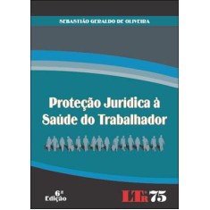 Imagem de Proteção Jurídica À Saúde do Trabalhador - 6ª Ed. - Oliveira, Sebastiao Geraldo De - 9788536118345