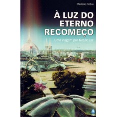 Imagem de À Luz do Eterno Recomeço - Uma Viagem Por Nosso Lar - Nobre, Marlene - 9788586899478