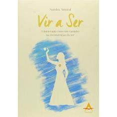 Imagem de Vir A Ser A Fisioterapia Como Um Caminho na Reconstrução do Ser - Amaral, Sandra - 9788560416431