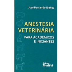 Imagem de Anestesia Veterinária Para Acadêmicos e Iniciantes - José Fernando Ibañez - 9788562451140