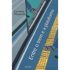 Imagem de Entre o Trem e a Plataforma - Lucimar Mutarelli - 9788579271878
