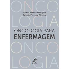 Imagem de Oncologia Para Enfermagem - Oliveira, Patrícia Peres De; Rodrigues, Andrea Bezerra - 9788520445266