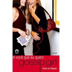 Imagem de Gossip Girl : É Você que Eu Quero - Vol. 6 - Ziegesar, Cecily Von - 9788501059888