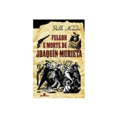 Imagem de Fulgor e Morte de Joaquin Murieta - Neruda, Pablo - 9788528600711