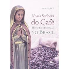 Imagem de Nossa Senhora do Café - História e Devoção no Brasil - Negrini, Ana Maria Ribeiro - 9788515037155