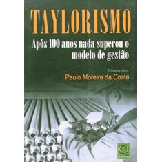 Imagem de Taylorismo - Após 100 Anos Nada Superou o Modelo de Gestão - Costa, Paulo Moreira Da - 9788573038774