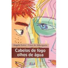 Imagem de Cabelos de Fogo, Olhos de Água - 2ª Ed. - 2011 - Albergaria, Lino De; Leite, Angela; Haddad, Mariângela - 9788524911965
