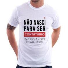Imagem de Camiseta Não Nasci Para Ser Contatinho - Foca Na Moda