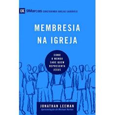 Imagem de Membresia na Igreja. Como o Mundo Sabe Quem Representa Jesus - Série 9 Marcas - Leeman Jonathan - 9788527506717