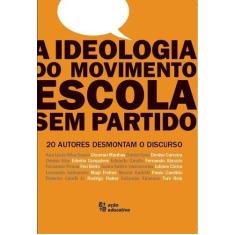Imagem de A Ideologia do Movimento Escola sem Partido. 20 Autores Desmontam o Discurso - Ana Lucia Souza - 9788586382444