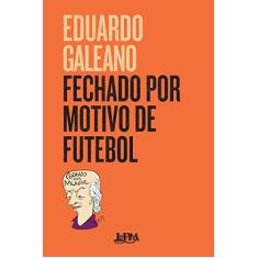 Imagem de Fechado por Motivo de Futebol - Convencional - Eduardo Galeano - 9788525437389