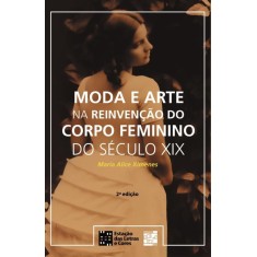 Imagem de Moda E Arte Na Reinvenção Do Corpo Feminino Do Século XIX - 2ª Ed. 2011 - Ximenes, Maria Alice - 9788560166473