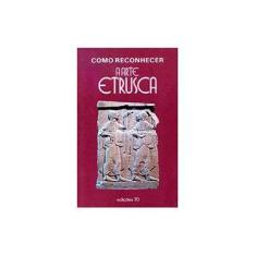 Imagem de Como Reconhecer a Arte Etrusca - Rómulo Staccioli - 9789724401232