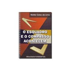 Imagem de O Esquadro e o Compasso Acontecem - Walter Celso De Lima - 9788560163861