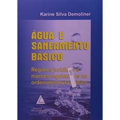 Imagem de Água e Saneamento Básico - Regimes Jurídicos e Marcos Regulatórios no Ordenamento Brasileiro - Demoliner, Karine Silva - 9788573485288