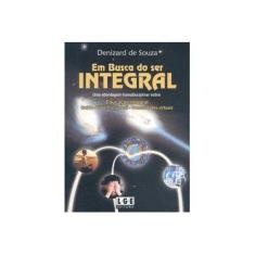 Imagem de Em Busca do Ser Integral - Sousa, Denizard De - 9788572383844
