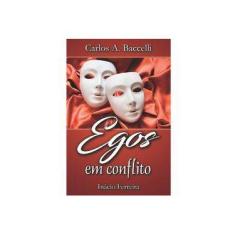 Imagem de Egos em Conflito - Carlos A. Baccelli - 9788560628667