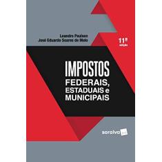 Imagem de Impostos Federais, Estaduais E Municipais - 11ª Ed. 2018 - Leandro Paulsen - 9788547233563