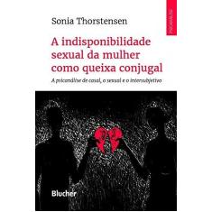 Imagem de A indisponibilidade sexual da mulher como queixa conjugal: a psicanálise de casal, o sexual e o intersubjetivo - Sonia Thorstensen - 9788521212379