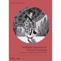 Imagem de Imigração Japonesa nas Revistas Ilustradas: Preconceito e Imaginário Social (1897-1945) - M&#225;rcia Yumi Takeuchi - 9788531416019