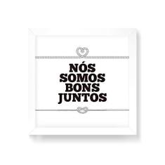 Imagem de Arte Maníacos Quadro Decorativo Nós Somos Bons Juntos - 30x30cm (Moldura em laca )