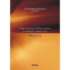 Imagem de A Reconstrução Democrática do Direito Público no Brasil - Barroso, Luis Roberto - 9788571476363