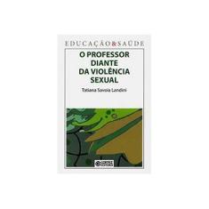 Imagem de Professor Diante da Violência Sexual, O - Coleção Educação & Saúde - Tatiane Savoia Landini - 9788524917752