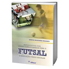 Imagem de Metodologia dos Jogos Condicionados Para o Futsal e Educação Física Escolar - Otavio Nogueira Balzano - 9788587114891