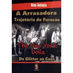 Imagem de A Arrasadora Trajetória do Furacão - The New York Dolls - do Glitter ao Caos - Antonia, Nina - 9788537007662