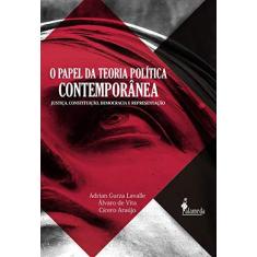 Imagem de Papel da Teoria Política Contemporânea. Justiça, Constituição, Democracia e Representação - Adrian Gurza Lavalle - 9788579393457